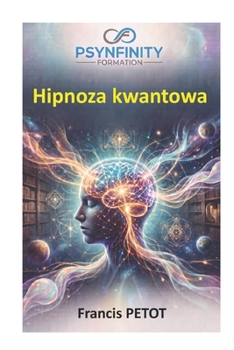 Hipnoza kwantowa: Praktyk (Psynfinity formation) (Polish Edition)