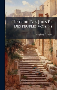 Histoire Des Juifs Et Des Peuples Voisins (French Edition)