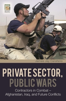 Hardcover Private Sector, Public Wars: Contractors in Combat - Afghanistan, Iraq, and Future Conflicts Book