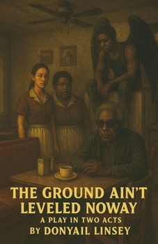 Paperback The Ground Ain't Leveled Noway: A Play In Two Acts Book