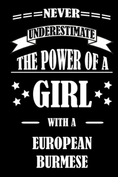 Never Underestimate The Power of a Girl With a EUROPEAN BURMESE: A Journal to organize your life and working on your goals : Passeword tracker, ... Weekly meal planner, 120 pages , matte co