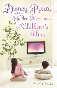 Hardcover Disney, Pixar, and the Hidden Messages of Children's Films Book