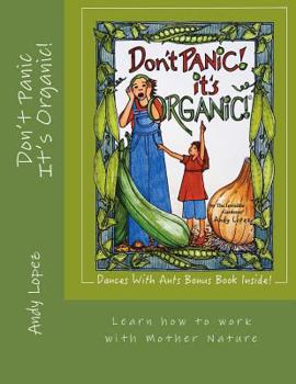 Paperback Don't Panic It's Organic!: Learn how to work with Mother Nature Book