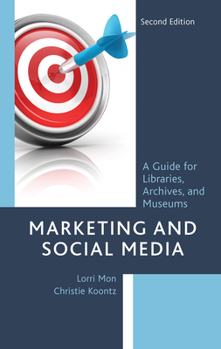 Hardcover Marketing and Social Media: A Guide for Libraries, Archives, and Museums Book