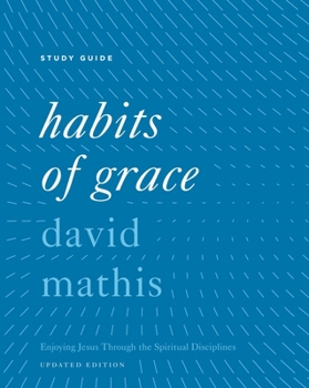 Paperback Habits of Grace Study Guide: Enjoying Jesus Through the Spiritual Disciplines (Updated Edition) Book