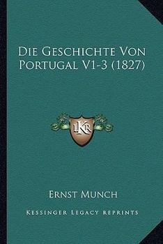 Paperback Die Geschichte Von Portugal V1-3 (1827) [German] Book