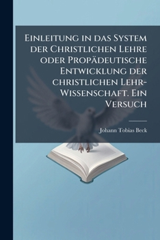 Paperback Einleitung in Das System Der Christlichen Lehre: Oder, Propadeutische Entwicklung Der Christlichen Lehr-Wissenschaft: Ein Versuch... [German] Book