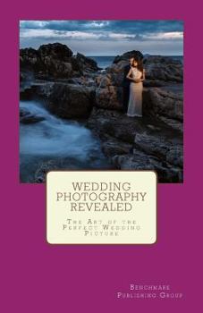 Paperback Wedding Photography Revealed: The Art of the Perfect Wedding Picture Book