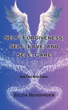 Paperback Self-Forgiveness, Self-Love, and Self-Care: Divine Power Within Yourself Book