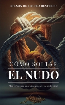 Paperback Cómo soltar el nudo: Mentoría para una búsqueda del sentido vital [Spanish] Book