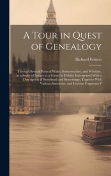 Hardcover A Tour in Quest of Genealogy: Through Several Parts of Wales, Somersetshire, and Wiltshire, in a Series of Letters to a Friend in Dublin; Interspers Book
