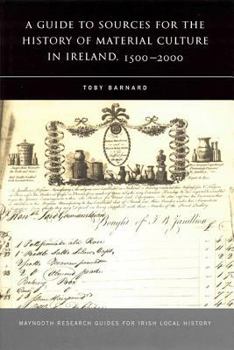 Paperback A Guide to Sources for the History of Material Culture in Ireland, 1500 - 2000 Book