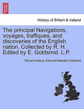 The principal Navigations, voyages, traffiques, and discoveries of the English nation. Collected by R. H. Edited by E. Goldsmid. L.P. Vol. V.