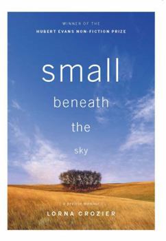 Hardcover Small Beneath the Sky: A Prairie Memoir Book