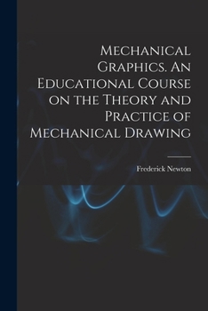 Paperback Mechanical Graphics. An Educational Course on the Theory and Practice of Mechanical Drawing Book