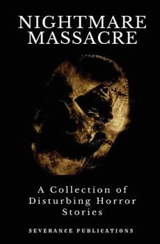 Nightmare Massacre: A Collection of Disturbing Horror Stories