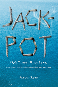 Hardcover Jackpot: High Times, High Seas, and the Sting That Launched the War on Drugs Book