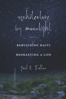 Hardcover Architecture by Moonlight: Rebuilding Haiti, Redrafting a Life Book