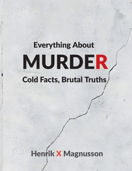Paperback Everything About Murder: Cold Facts, Brutal Truths Book