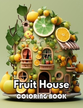 Fruit House Coloring Book: Unique and Beautiful High-quality Designs
