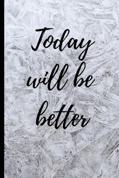 Today will be better: Gratitude Journal-note your favourite quotes,amazing things that have happened to you that day.Reflect on the days gone by and ... the days ahead.Size 6" x 9" .120 Lined Pages