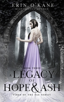 A Legacy of Hope and Ash: Fires of the Fae series: Book Three - Book #3 of the Fires of the Fae