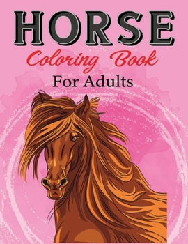 Paperback Horse Coloring Book for Adults: Exclusive Great Horse Illustrations for Adults, Boys, Girls, Teens (Unofficial Horse Coloring Book) Book