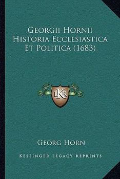 Paperback Georgii Hornii Historia Ecclesiastica Et Politica (1683) [Latin] Book