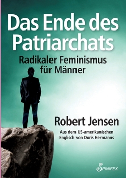 Paperback Das Ende des Patriarchats: Radikaler Feminismus für Männer [German] Book