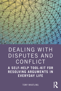 Paperback Dealing with Disputes and Conflict: A Self-Help Tool-Kit for Resolving Arguments in Everyday Life Book