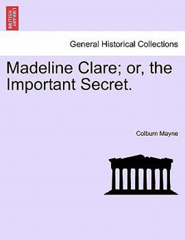 Madeline Clare; or, the Important Secret.