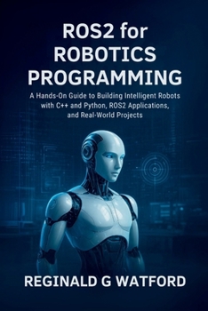 Paperback ROS2 for Robotics Programming: A Hands-On Guide to Building Intelligent Robots with C++ and Python, ROS2 Applications, and Real-World Projects Book