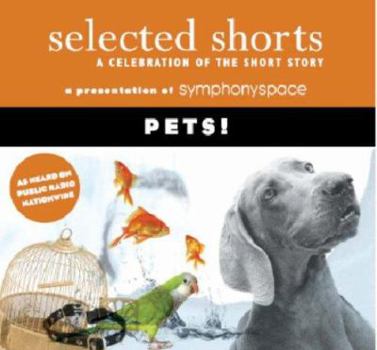 Selected Shorts: Pets! (Selected Shorts: A Celebration of the Short Story) - Book  of the Selected Shorts