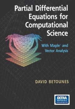 Paperback Partial Differential Equations for Computational Science: With Maple(r) and Vector Analysis Book