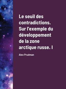 Le seuil des contradictions. Sur l'exemple du développement de la zone arctique russe. I