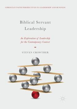 Paperback Biblical Servant Leadership: An Exploration of Leadership for the Contemporary Context Book