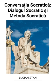 Paperback Conversa&#539;ia Socratic&#259;: Dialogul Socratic &#537;i Metoda Socratic&#259; [Romanian] Book