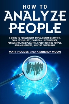 Paperback How to Analyze People: A Guide to Personality Types, Human Behavior, Dark Psychology, Emotional Intelligence, Persuasion, Manipulation, Speed Book