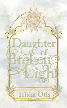Hardcover Daughter of Broken Light (The Sunstone Chronicles) Book