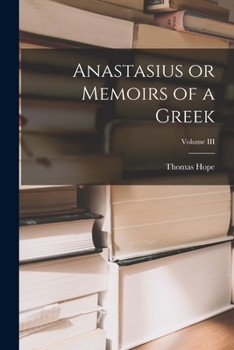 Paperback Anastasius or Memoirs of a Greek; Volume III Book
