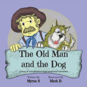 Paperback The Old Man and the Dog: A Story of True Kindness and Unexpected Friendship Book