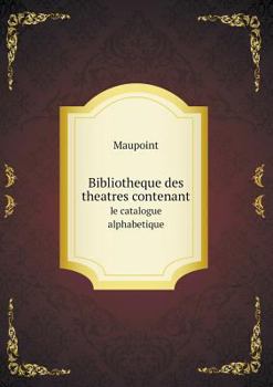 Paperback Bibliotheque des theatres contenant le catalogue alphabetique [French] Book