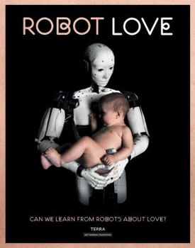 Hardcover Robot Love: Can We Learn from Robots about Love? Book