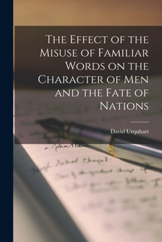 Paperback The Effect of the Misuse of Familiar Words on the Character of Men and the Fate of Nations Book