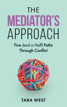 Paperback The Mediator's Approach: Five (and a Half) Paths Through Conflict Book