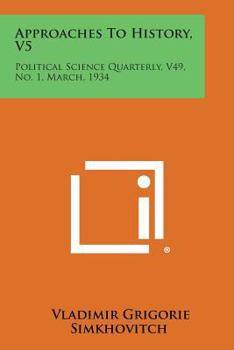 Paperback Approaches to History, V5: Political Science Quarterly, V49, No. 1, March, 1934 Book