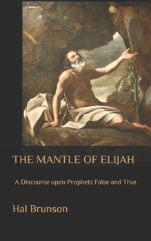 Paperback The Mantle of Elijah: A Discourse upon Prophets False and True Book