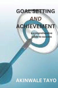 Paperback Goal Setting and Achievement: A Comprehensive Guide To Success Book