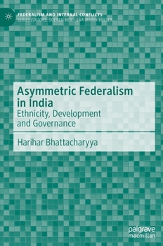 Hardcover Asymmetric Federalism in India: Ethnicity, Development and Governance Book