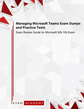 Paperback Managing Microsoft Teams Exam Dumps and Practice Tests: Exam Review Guide for Microsoft MS-700 Exam Book